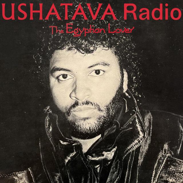 Ushatava Radio: Egyptian Lover Ushatava Radio: Egyptian Lover