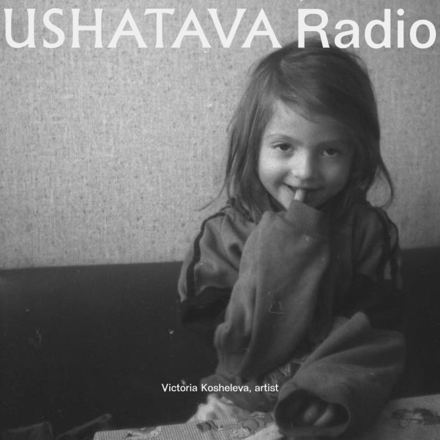 Ushatava Radio: Victoria Kosheleva Ushatava Radio: Victoria Kosheleva